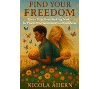 How To Find Your Freedom, How To Stop Overthinking Book: For People Who Want Clarity and Confidence