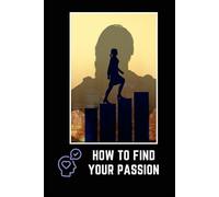 HOW TO FIND YOUR PASSION