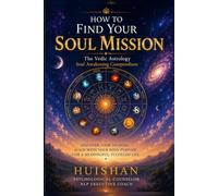 How to Find Your Soul Mission: The Vedic Astrology Soul Awakening Compendium (Inner Compass: A Spiritual Self-Discovery Series)