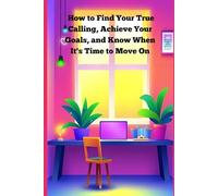 How to Find Your True Calling, Achieve Your Goals, and Know When It's Time to Move On: A Practical Guide to Embrace Your Passions, Unlock Your ... handle things published by Diaries by Wanda)