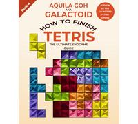 How to Finish Tetris: The Ultimate Endgame Guide (Galactoid's How to Tetris)
