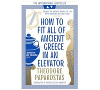 How to Fit All of Ancient Greece in an Elevator: The New International Bestseller