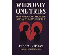 How to Fix a Relationship When Only One Person Is Trying: A Simple Guide to Heal, Rebuild & Strengthen Your Love - Even If You’re the Only One Making Effort