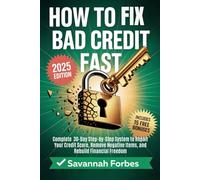 How to Fix Bad Credit Fast: Complete 30-Day Step-by-Step System to Repair Your Credit Score, Remove Negative Items, and Rebuild Financial Freedom