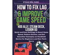 How to Fix Lag and Improve Game Speed on ROG Ally, Steam Deck & Legion Go: Quick and Easy Settings to Boost Game Speed, Reduce Stutter, and Get ... Claw, Legion Go & Handheld Gaming Console)