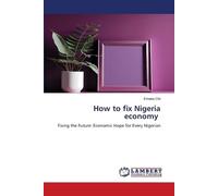 How to fix Nigeria economy: Fixing the Future: Economic Hope for Every Nigerian