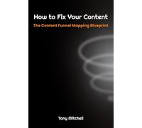 How to Fix Your Content: The Content Funnel Mapping Blueprint (Content Funnels)