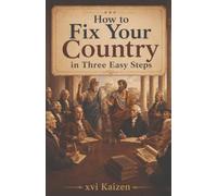 How to Fix Your Country in Three Easy Steps