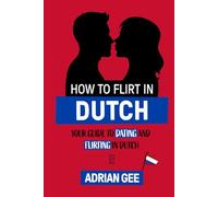 How to Flirt in Dutch: Your Guide to Dating and Flirting in Dutch