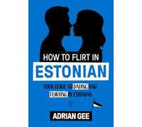 How to Flirt in Estonian: Your Guide to Dating and Flirting in Estonian