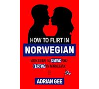 How to Flirt in Norwegian: Your Guide to Dating and Flirting in Norwegian