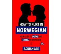 How to Flirt in Norwegian: Your Guide to Dating and Flirting in Norwegian