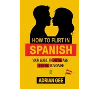 How to Flirt in Spanish: Your Guide to Dating and Flirting in Spanish