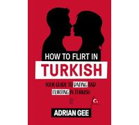 How to Flirt in Turkish: Your Guide to Dating and Flirting in Turkish