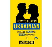 How to Flirt in Ukrainian: Your Guide to Dating and Flirting in Ukrainian