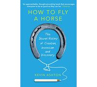 How To Fly A Horse: The Secret History of Creation, Invention, and Discovery