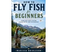How to Fly Fish for Beginners: Learn Gear, Basic Casting, Reading Water, and Fish Behavior