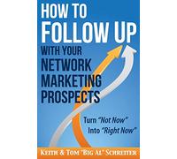 How to Follow Up With Your Network Marketing Prospects: Turn Not Now Into Right Now! (Big Al Presentation & Closing Series)