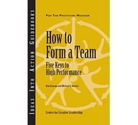 How to Form a Team: Five Keys to High Performance (J-B CCL (Center for Creative Leadership))