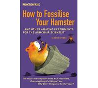 How to Fossilise Your Hamster: And Other Amazing Experiments For The Armchair Scientist by Mick O'Hare (2007-10-04)
