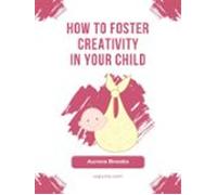 How To Foster Creativity In Your Child (ebook)