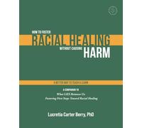 How to Foster Racial Healing Without Causing Harm: A Better Way to Teach & Learn (What LIES Between Us Learning Series)