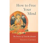 How to Free Your Mind: The Practice of Tara the Liberator