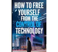 How to free yourself from the control of technology