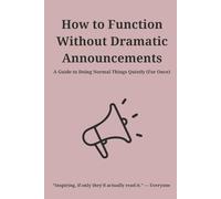 How to Function Without Dramatic Announcements: Almost Helpful Books