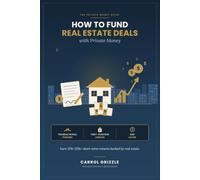 How to Fund Real Estate Deals with Private Money: The Private Money Guide