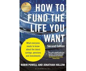 How to Fund the Life You Want: What everyone needs to know about savings, pensions and investments (Second Edition)
