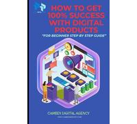 HOW TO GET 100% SUCCESS WITH DIGITAL PRODUCTS: Step-by-Step Strategies to Build Profits Online
