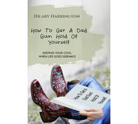 How To Get A Dad Gum Hold Of Yourself: A Funny Self-Help Book for Women About Stress, Burnout, and Getting Your Life Back (Living Fully, Living Well)