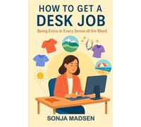 How to Get a Desk Job: Being Extra in every sense of the word