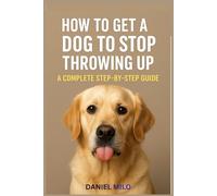 How to Get a Dog to Stop Throwing Up: A Complete Step-by-Step Guide to Understanding Why Dogs Vomit, Safe Home Remedies, Emergency Warning Signs, and Proven Ways to Prevent