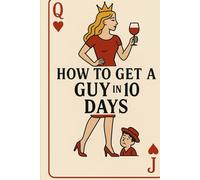 How to Get a Guy in 10 Days: Without Totally Losing Your Mind)