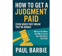 How to Get a Judgment Paid (Even When They Swear They're Broke): What to Do When You Win in Court but Still Don’t Get Paid (Real Life Legal Survival)