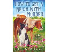How to Get a Neigh with Murder (Ins Gras beißen Cosy-Krimis)