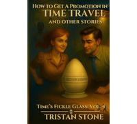 How To Get A Promotion In Time Travel: and Other Stories (Time's Fickle Glass)