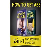 How to Get Abs: 2-in-1 Flat Stomach Boxed Set (Health, Flat Abs, How to Get Abs, How to Get Abs Fast)