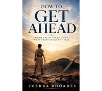 How To Get Ahead - When Faith Takes Down What Fear Could Not Face