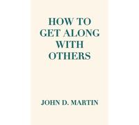 How To Get Along With Others: Reclaiming Our Humanity in a Divided World
