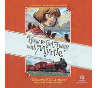 How to Get Away with Myrtle (The Myrtle Hardcastle Mystery Series)