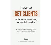 How to Get Clients Without Advertising or Social Media: A Practical Marketing Guide for Therapists & Coaches