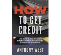 How to Get Credit: A Plan Designed for People with No Credit, People with Limited Credit, and People Trying to Reestablish Credit After Bankruptcy