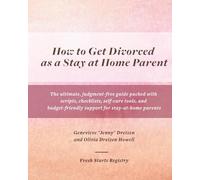 How to Get Divorced as a Stay at Home Parent: The ultimate, judgment-free guide packed with scripts, checklists, self-care tools, and budget-friendly ... for stay-at-home parents (The Divorce Guide)