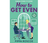 How to Get Even: The ultimate spicy workplace romance read by Pippa Roscoe for 2025 (The Karma Club)