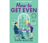 How to Get Even: A MESSY and spicy workplace romance read by Pippa Roscoe for 2025 (The Karma Club)