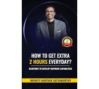 How to get Extra 2 Hours every day: Blueprint to Develop Superior Capabilities