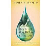 How to Get Filthy Rich in Rising Asia: A Novel